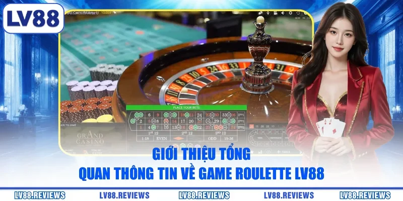 Giới thiệu tổng quan thông tin về game Roulette LV88