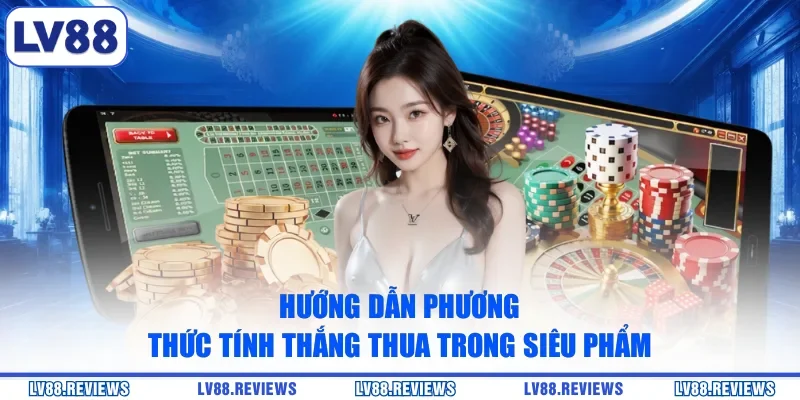 Hướng dẫn phương thức tính thắng thua trong siêu phẩm