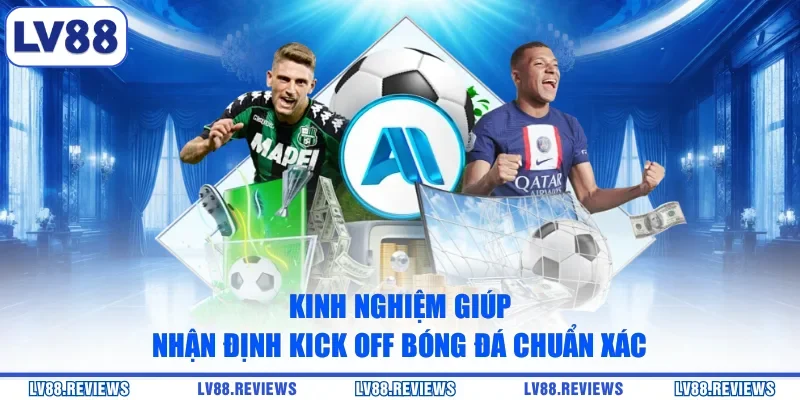 Kinh nghiệm giúp nhận định Kick Off bóng đá chuẩn xác
