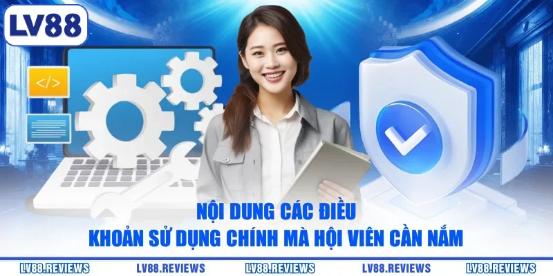 Nội dung các điều khoản sử dụng chính mà hội viên cần nắm