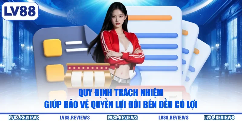 Quy định trách nhiệm giúp bảo vệ quyền lợi đôi bên đều có lợi