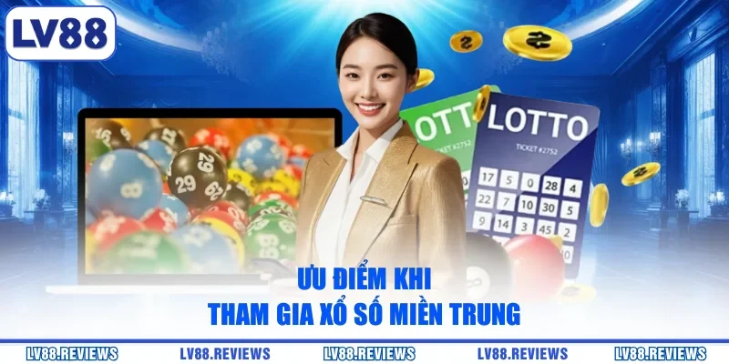 Ưu điểm khi tham gia xổ số miền Trung