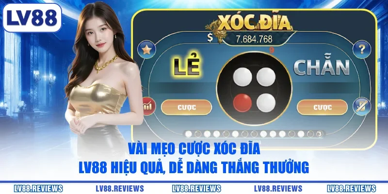 Vài mẹo cược Xóc Đĩa LV88 hiệu quả, dễ dàng thắng thưởng