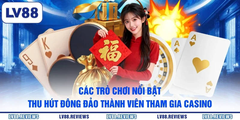 Các trò chơi nổi bật thu hút đông đảo thành viên tham gia Casino