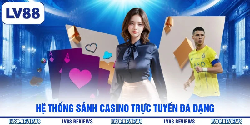 Hệ thống sảnh casino trực tuyến đa dạng